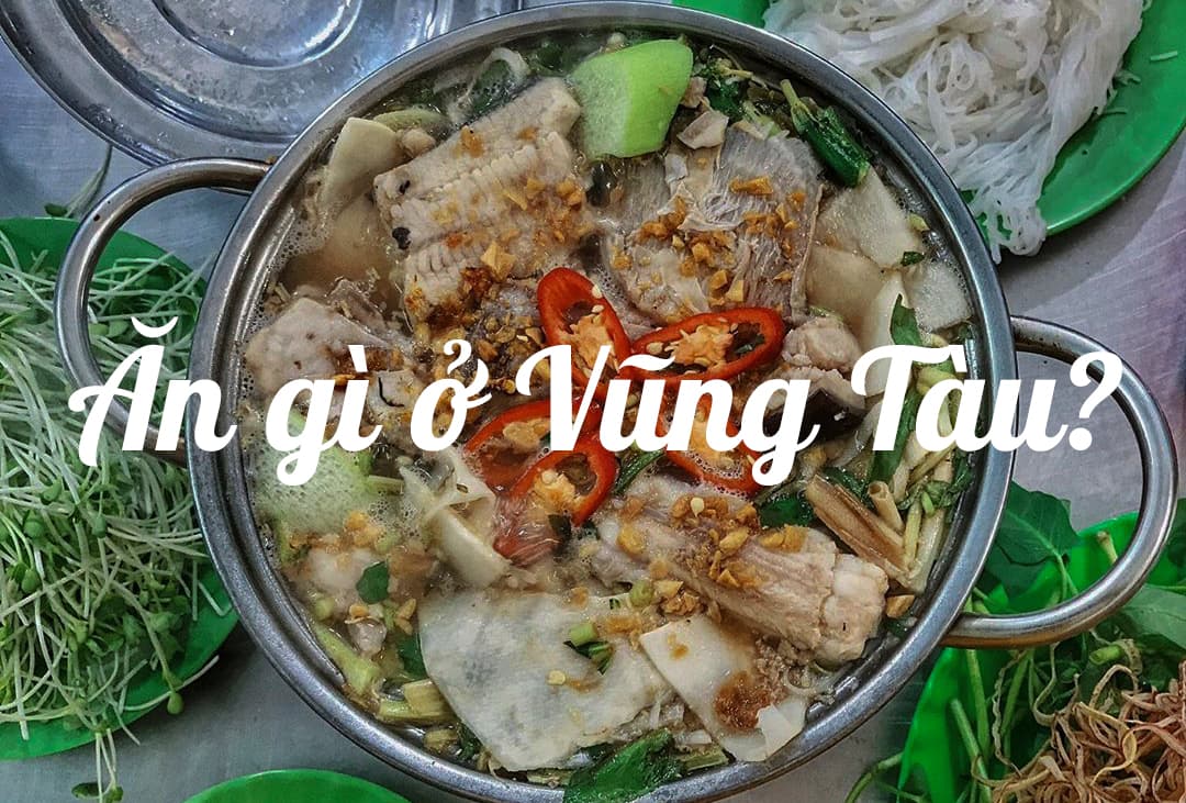 Ăn Gì Ở Vũng Tàu? Top 10 Món Đặc Sản Phải Thử Ít Nhất Một Lần